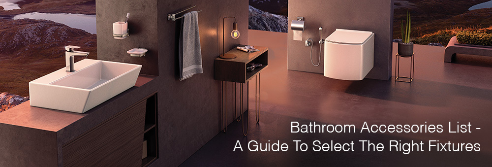 BATHROOM ACCESSORIES LIST - A GUIDE TO SELECTING THE RIGHT FIXTURES